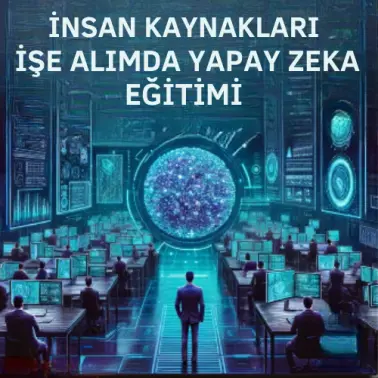 İnsan Kaynakları İşe Alımda Yapay Zeka  Eğitimi