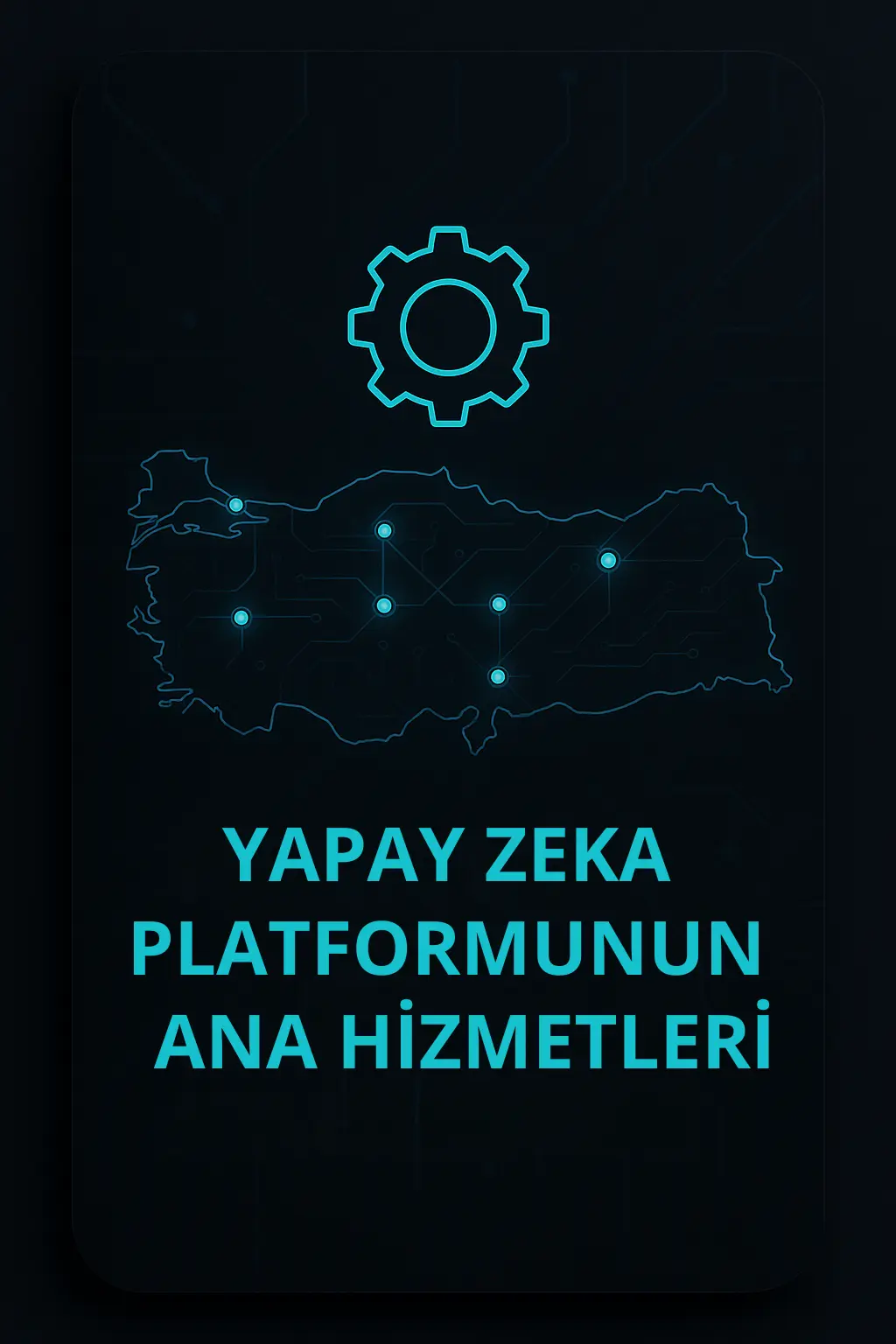 1-YapayZekaPlatformununAnaHizmetler Türkiye Yapay Zeka Platformu