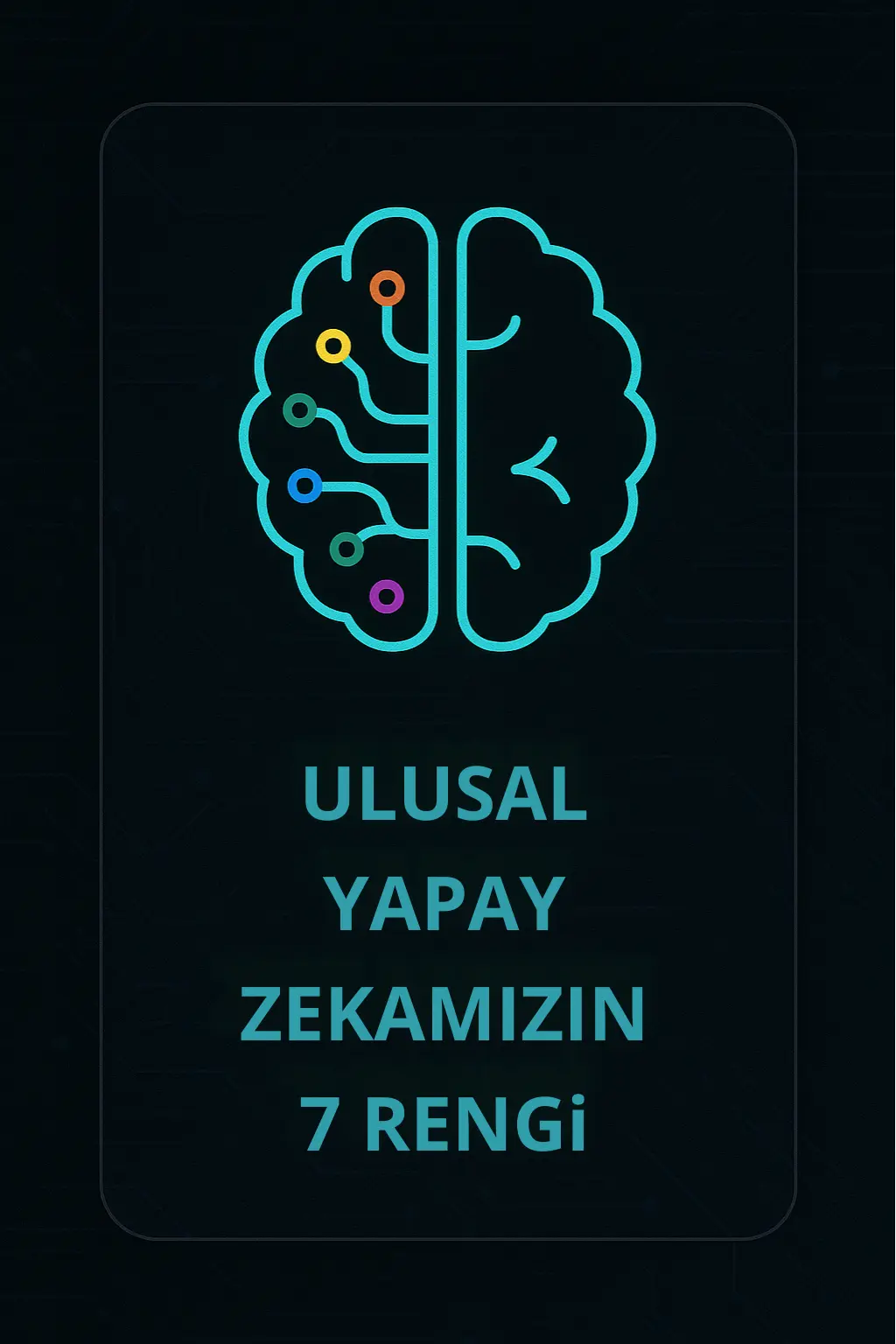10-Ulusal Yapay Zekamizin 7 Rengi Ulusal Yapay Zekanın 7 Rengi