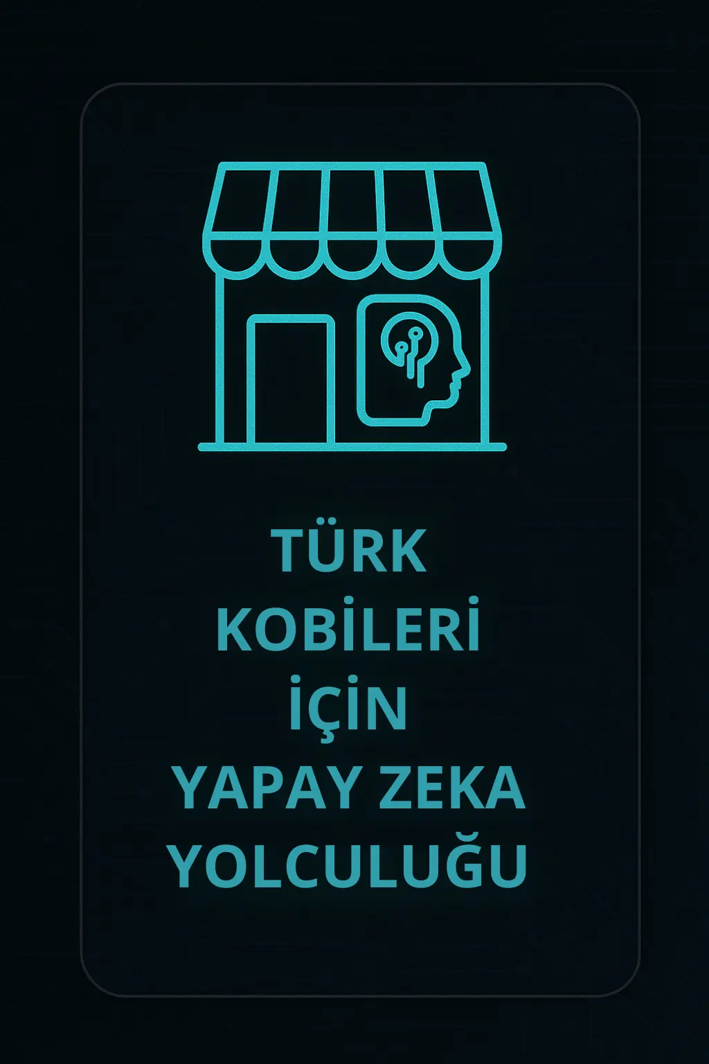 12-Türk Kobileri İçin Yapay Zeka Yolculuğu Türk Kobilerinin Yapay Zeka Stratejisi